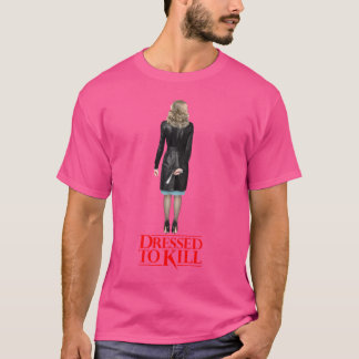 DRESSED TO KILL T-Shirt