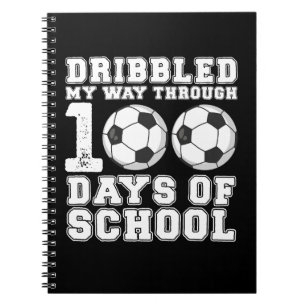Dribbled My Way Through 100 Days School Soccer Notebook
