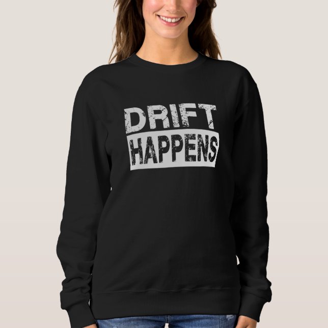 Drift Happens Sweatshirt (Front)