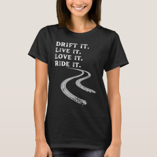 drift it live it love it ride racing car guy mecha T-Shirt