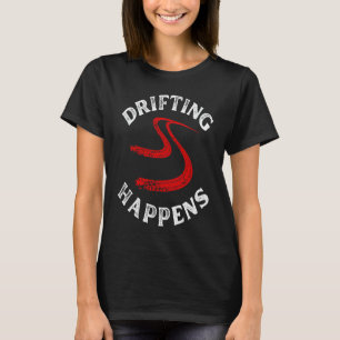 drifting happens distressed racing car guy mechani T-Shirt