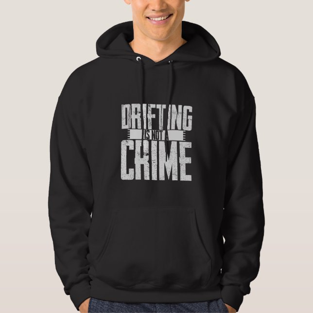 Drifting Is Not A Crime   Hoodie (Front)