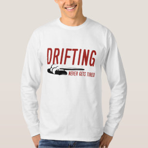 Drifting Never Gets Tired T-Shirt