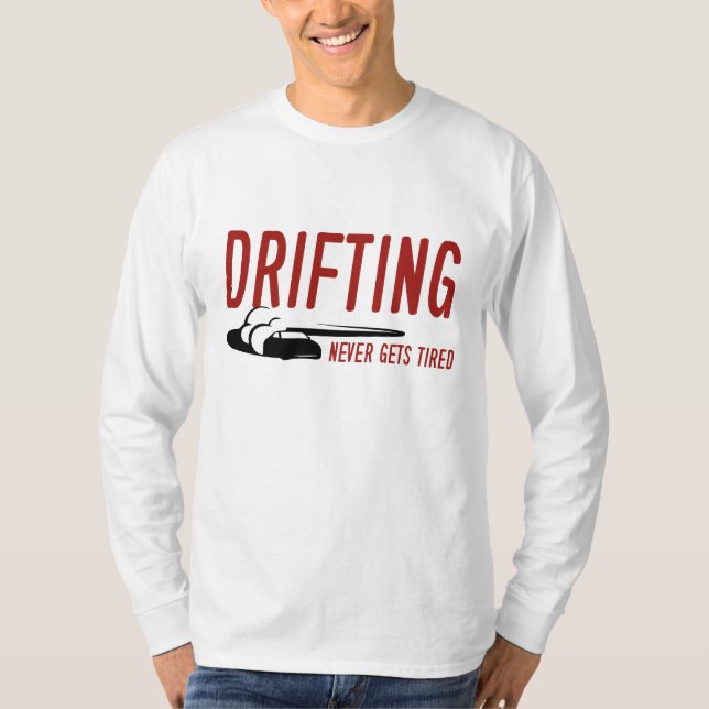 Drifting Never Gets Tired T-Shirt (Front)