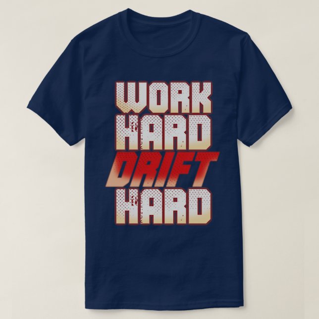 Drifting Racer Pilot Work Hard Drift Hard 2 T-Shirt (Design Front)