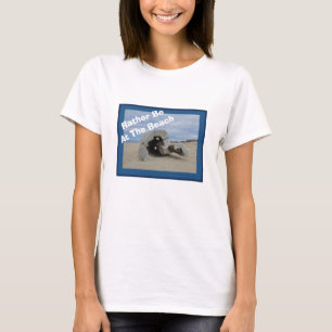 Driftwood Photo Ocean Lover Rather Be At The Beach T-Shirt