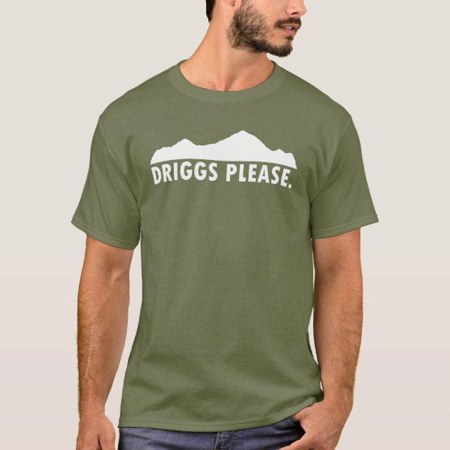 Driggs Idaho Please T-Shirt (Front)