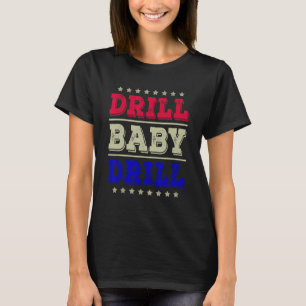 Drill Baby Drill America USA Summer Party 4th of T-Shirt