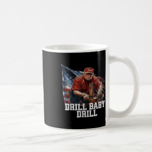 Drill Baby Drill American 2025 Trump President Us Coffee Mug