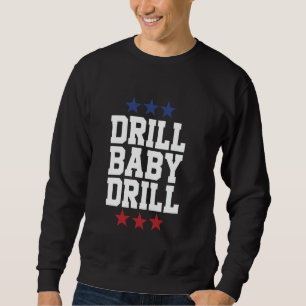 Drill Baby Drill American Flag Oilrig Oilfield Tra Sweatshirt