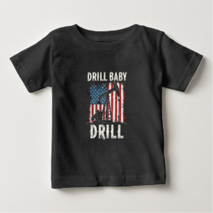 Drill Baby Drill American Trump Energy Economy  Baby T-Shirt