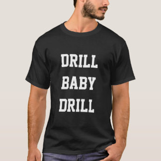 Drill Baby Drill, Black T-Shirt