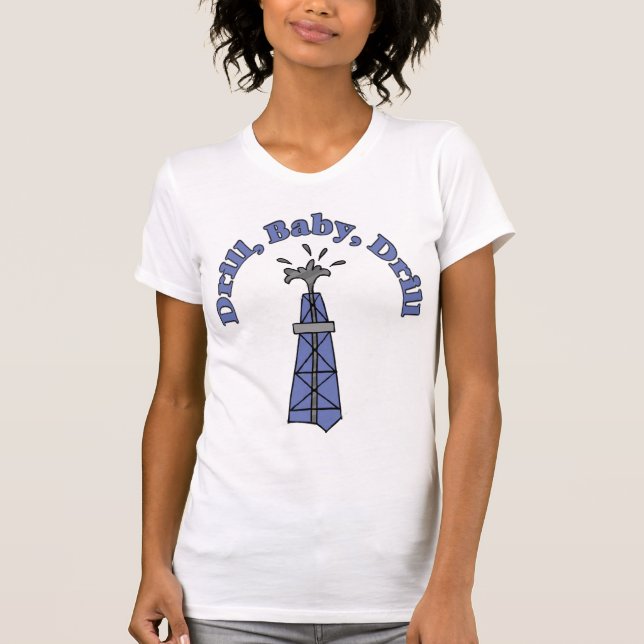 Drill, Baby, Drill Ladies T-Shirt (Front)