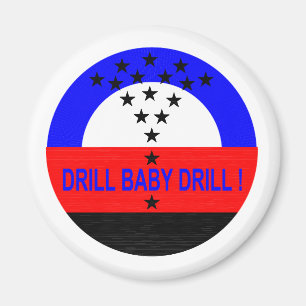 DRILL BABY DRILL ! MAGNET