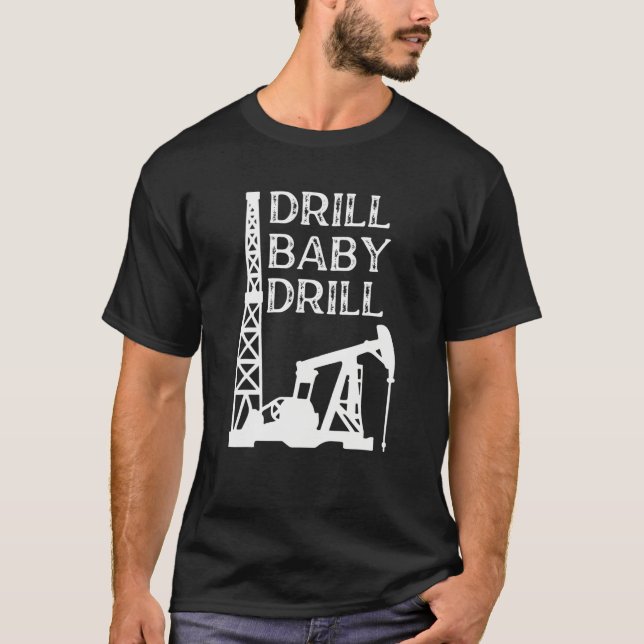 Drill Baby Drill Oil T-Shirt (Front)