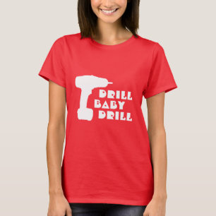 Drill Baby Drill Shirt