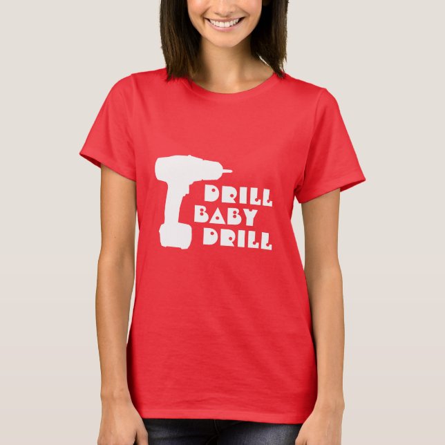 Drill Baby Drill Shirt (Front)