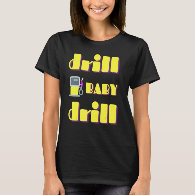 Drill Baby Drill Support Stopping Us Oil & Gas Dep T-Shirt (Front)