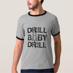Drill baby Drill T-Shirt