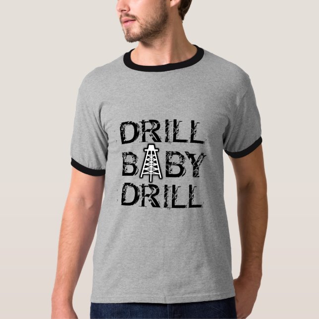 Drill baby Drill T-Shirt (Front)