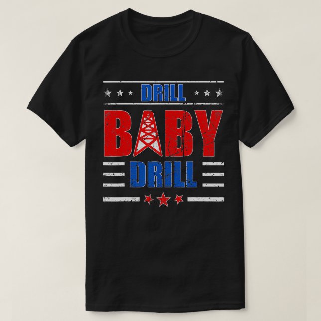 Drill Baby Drill  T-Shirt (Design Front)