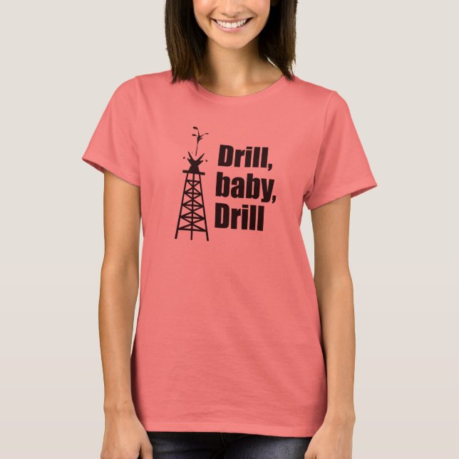 Drill, baby, drill tee (Front)