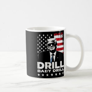 Drill By Drill American 2025 Trump President Us Fl Coffee Mug