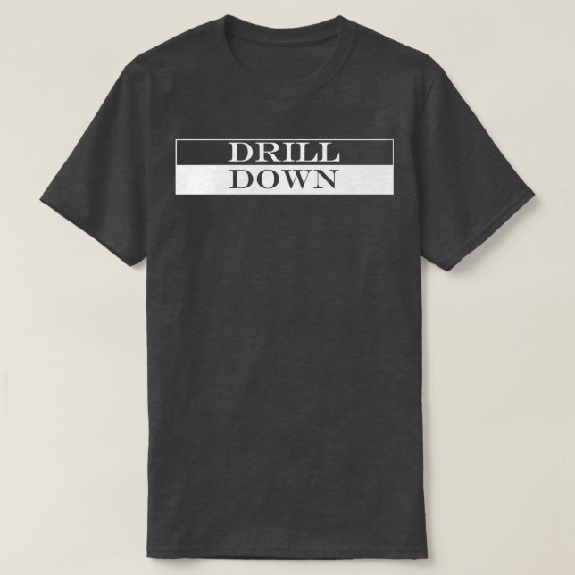 drill down T-Shirt (Design Front)