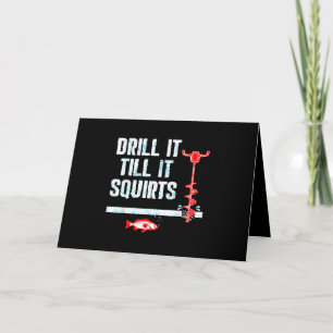 Drill It Till It Squirts Funny Ice Fishing Card