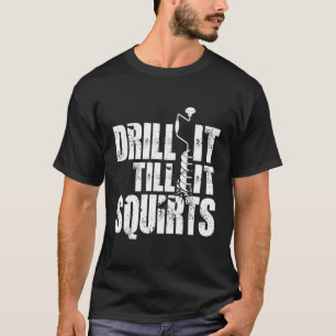 Drill It Till It Squirts Funny Ice Fishing Hoodie T-Shirt