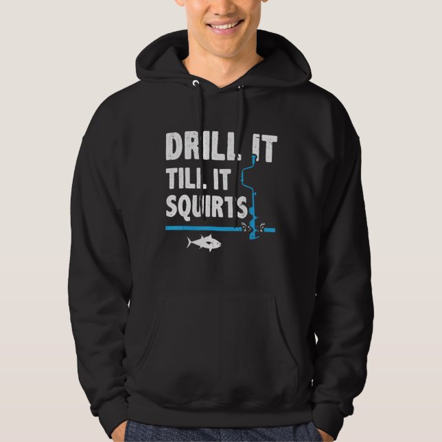 Drill It Till It Squirts Ice Fishing Fisherman Ice Hoodie (Front)