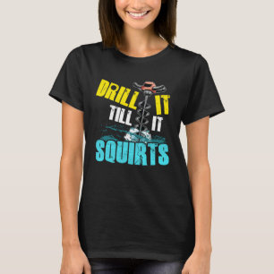 Drill it until it hocks off fun ice fishing T-Shirt
