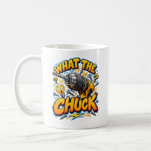Drill Pun What the Chuck Handyman Workshop Humour Coffee Mug
