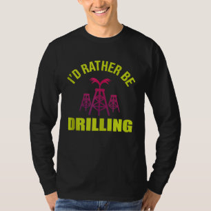 Drilling Engineer Pumpjack Oil Well for Oil Rig Wo T-Shirt