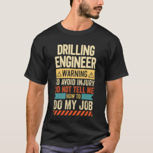 Drilling Engineerr Warning T-Shirt