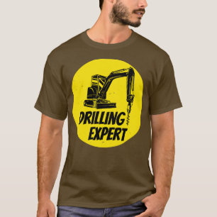 Drilling Expert Drilling Machine Construction Site T-Shirt