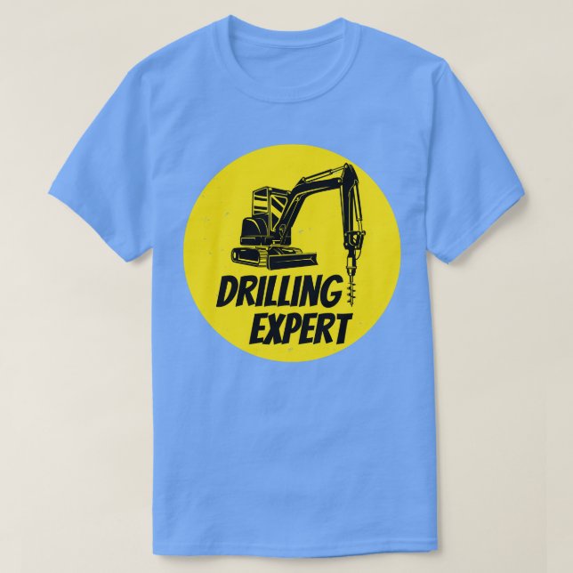 Drilling Expert Drilling Machine Construction Site T-Shirt (Design Front)