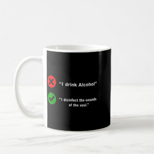 Drink Alcohol Disinfect The Wounds Of The Soul Coffee Mug