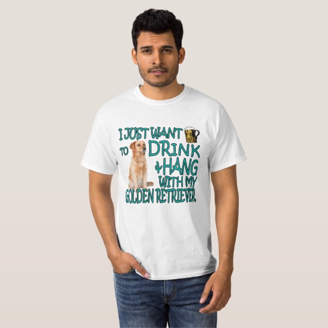 DRINK AND HANG WITH MY GOLDEN RETRIEVER DOG FUNNY T-Shirt (Front Full)