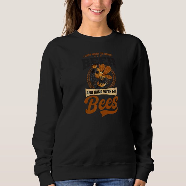 Drink Beer And Hang With Bees Beekeeper Sweatshirt (Front)