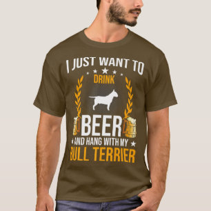 Drink Beer And Hang With My Bull Terrier Dog Lover T-Shirt
