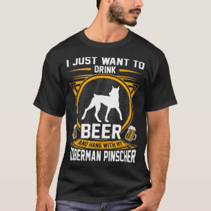 Drink Beer And Hang With My Doberman Pinscher Dog T-Shirt