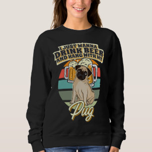 Drink Beer And Hang With My Pug Classic T-Shirt 10 Sweatshirt