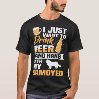 Drink Beer And Hang With My Samoyed Dog T-Shirt