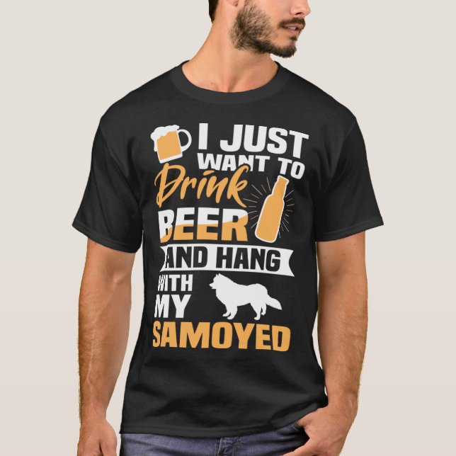 Drink Beer And Hang With My Samoyed  Dog T-Shirt (Front)
