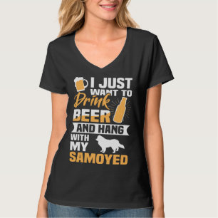 Drink Beer And Hang With My Samoyed  Dog T-Shirt