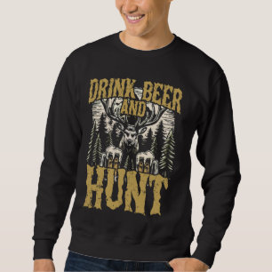 Drink Beer and Hunt Gifts For Hunters Beer Lovers  Sweatshirt