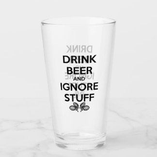 Drink Beer And Ignore Stuff Glass