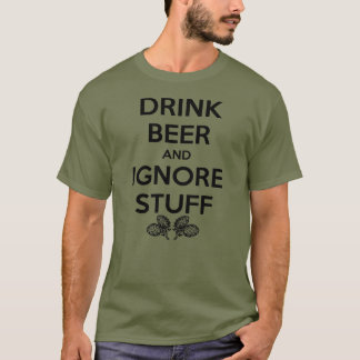 Drink Beer And Ignore Stuff T-Shirt