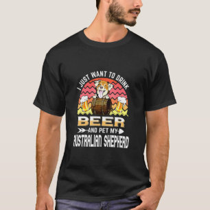 Drink Beer And Pet My Australian Shepherd Dog T-Shirt